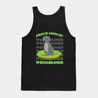 Proud mom of Weimaraner Life is better with my dogs Dogs I love all the dogs Tank Top